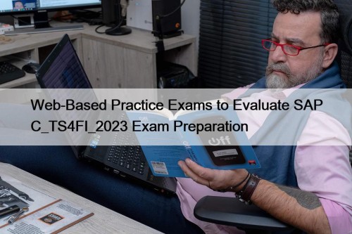 Web-Based Practice Exams to Evaluate SAP C_TS4FI_2023 Exam ...