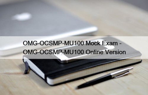 OMG-OCSMP-MU100 Mock Exam - OMG-OCSMP-MU100 Online Version