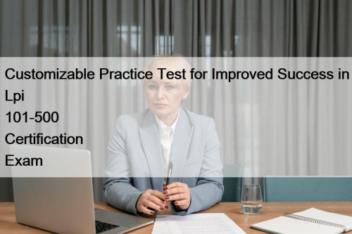 Customizable Practice Test for Improved Success in Lpi ...