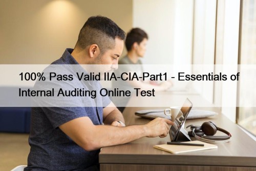 100% Pass Valid IIA-CIA-Part1 - Essentials of Internal ...